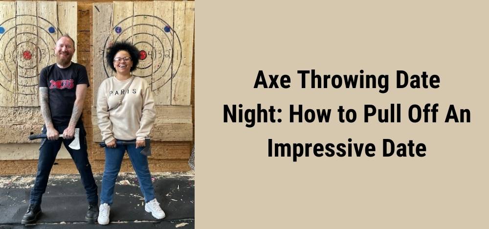 Axe throwing date night how to pull off an impressive date words title of article with photo of two people one wearing a black shirt and jeans and one wearing a tan shirt and jeans standing in front of axe throwing bulls eyes